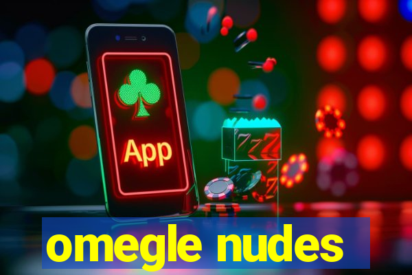 omegle nudes